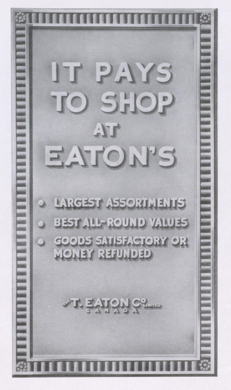 It pays to shop at Eaton's. Largest assortments. Best all-round values. Goods satisfactory or money refunded.